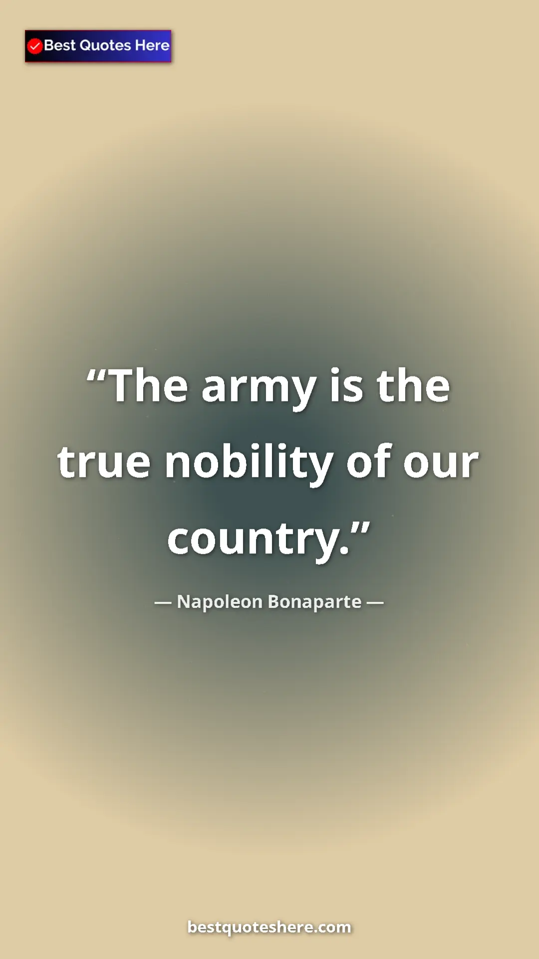 Pinterest quote poster by Napoleon Bonaparte: "The army is the true nobility of our country."