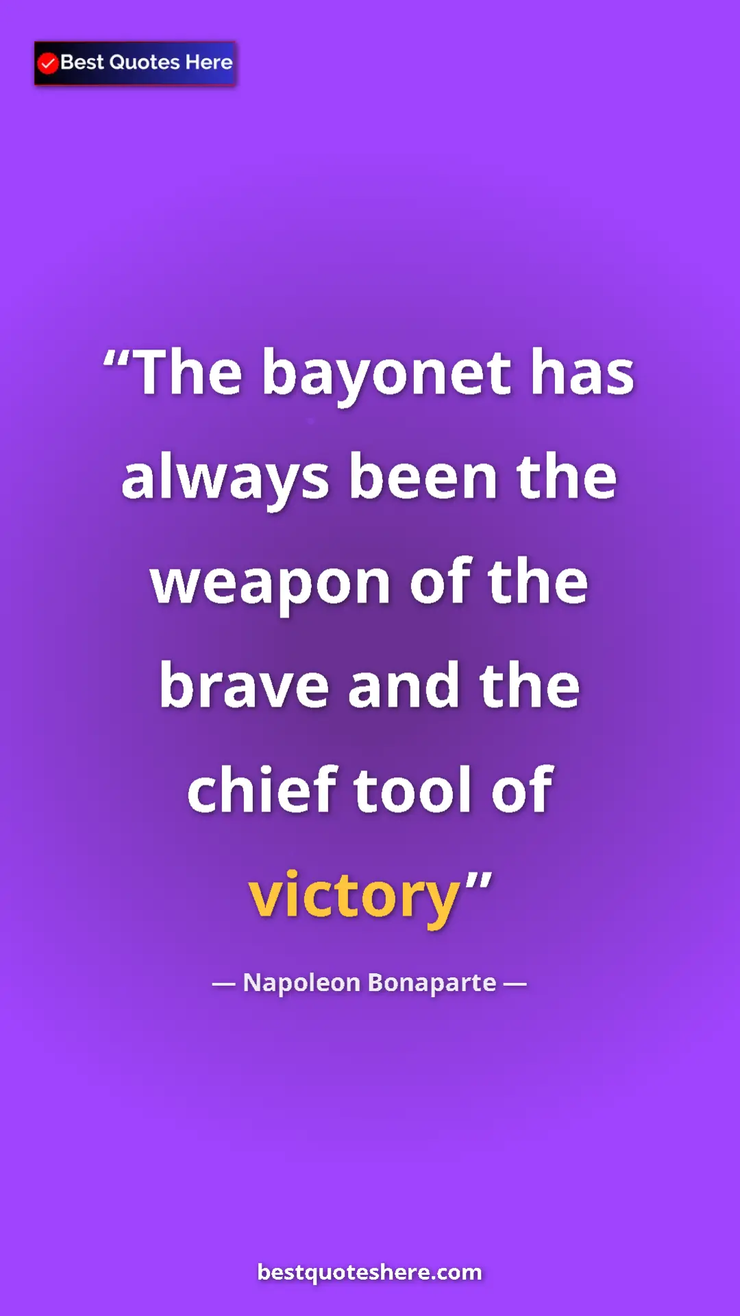 Pinterest quote poster by Napoleon Bonaparte: "The bayonet has always been the weapon of the brave and the..."