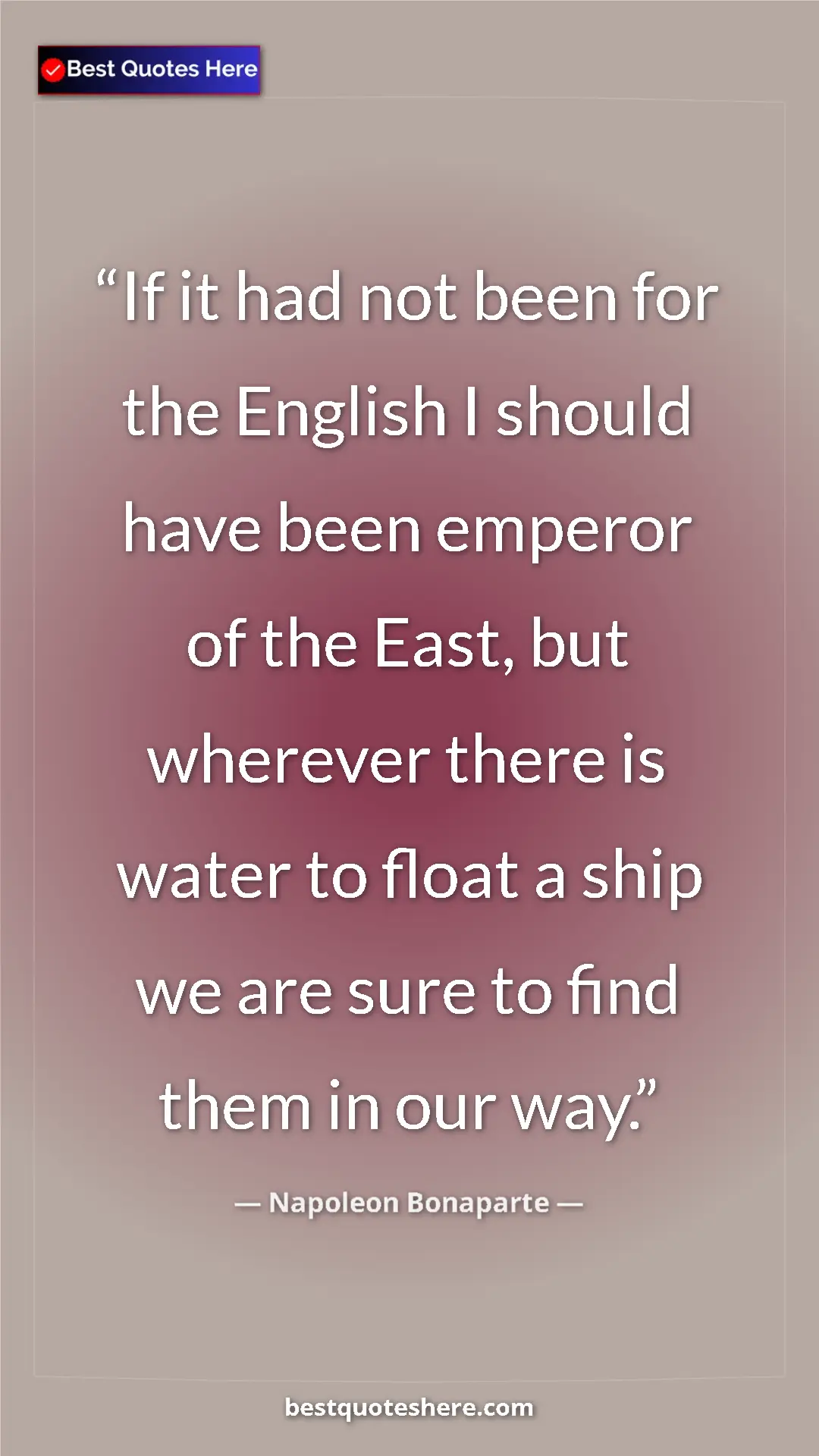Pinterest quote poster by Napoleon Bonaparte: "If it had not been for the English I should have been..."
