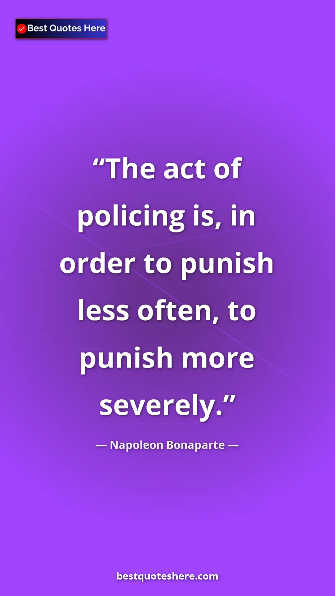 Pinterest quote poster by Napoleon Bonaparte: "The act of policing is, in order to punish less often, to..."