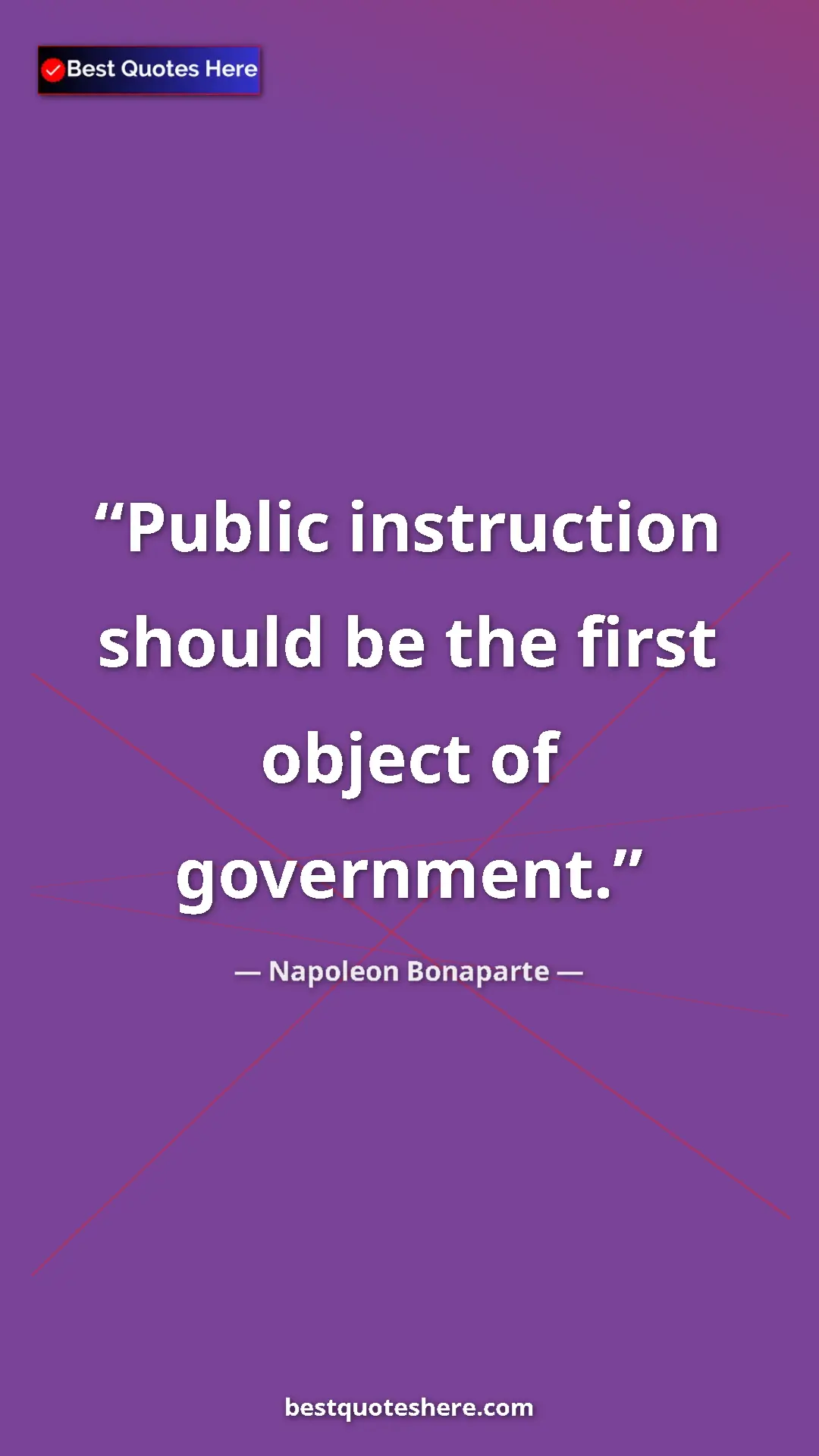 Napoleon Bonaparte Quote Card: "Public instruction should be the first object of government." Pinterest quote poster by Napoleon Bonaparte: "Public instruction should be the first object of government."