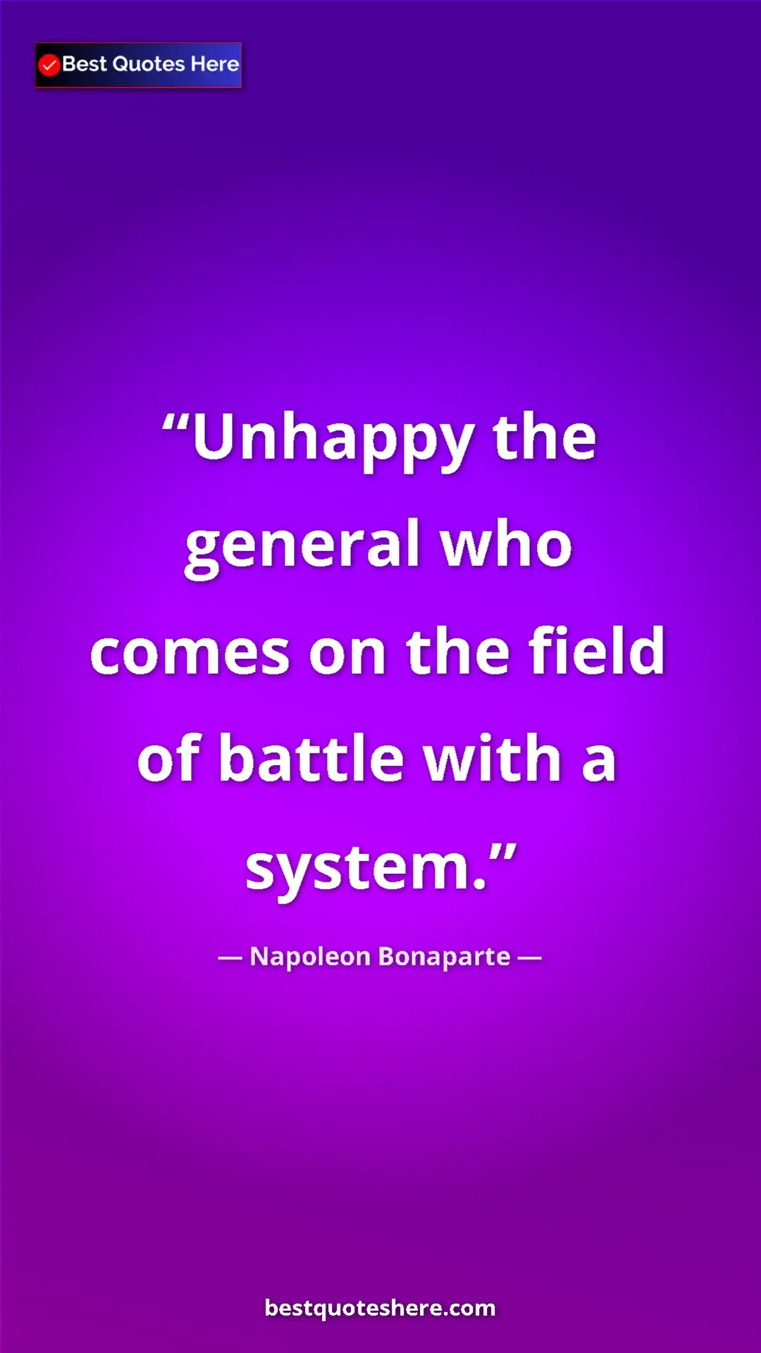 Pinterest quote poster by Napoleon Bonaparte: "Unhappy the general who comes on the field of battle with a..."