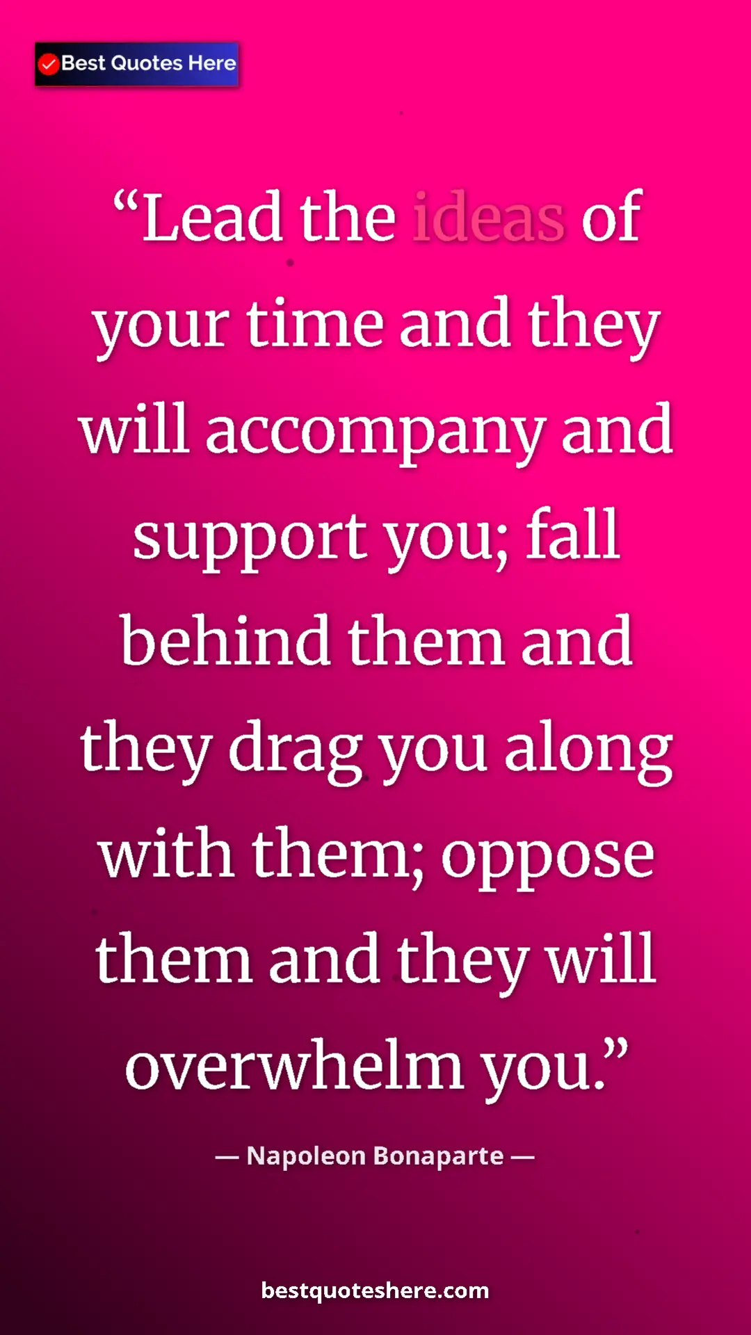 Pinterest quote poster by Napoleon Bonaparte: "Lead the ideas of your time and they will accompany and..."