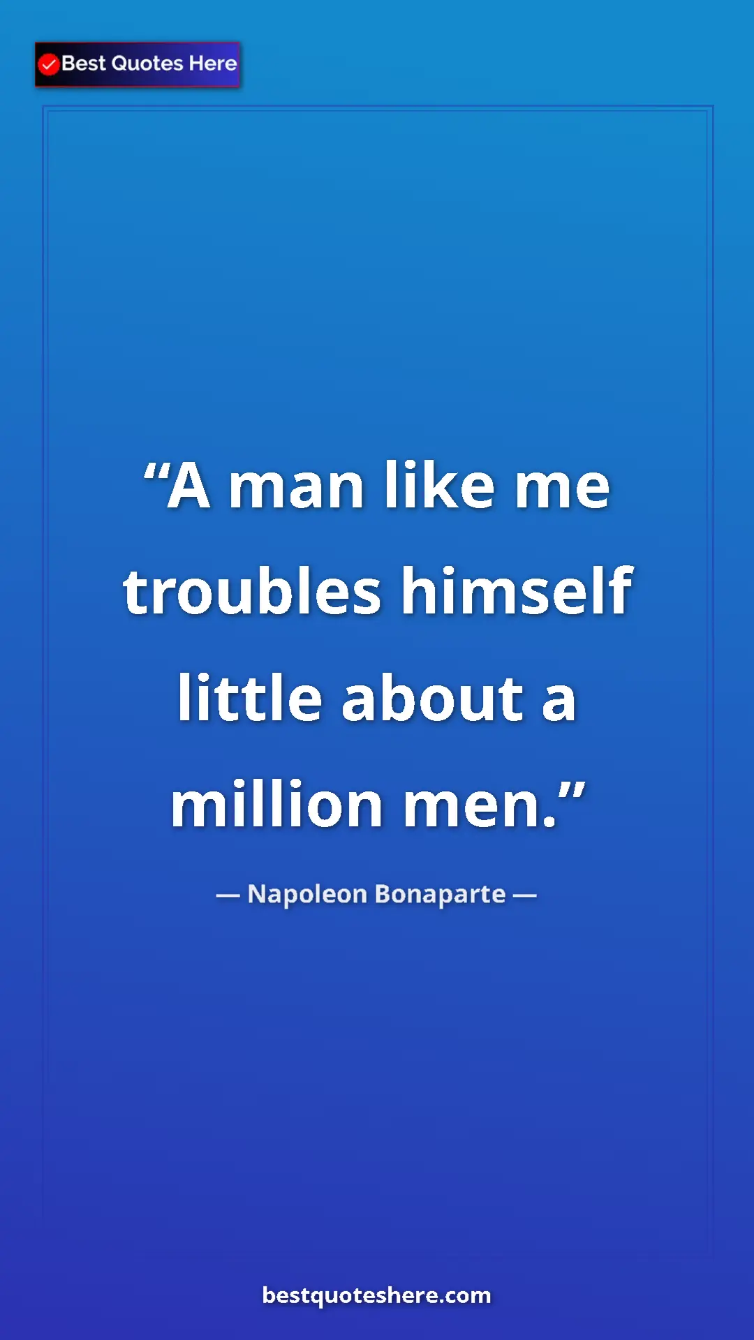 Pinterest quote poster by Napoleon Bonaparte: "A man like me troubles himself little about a million men."