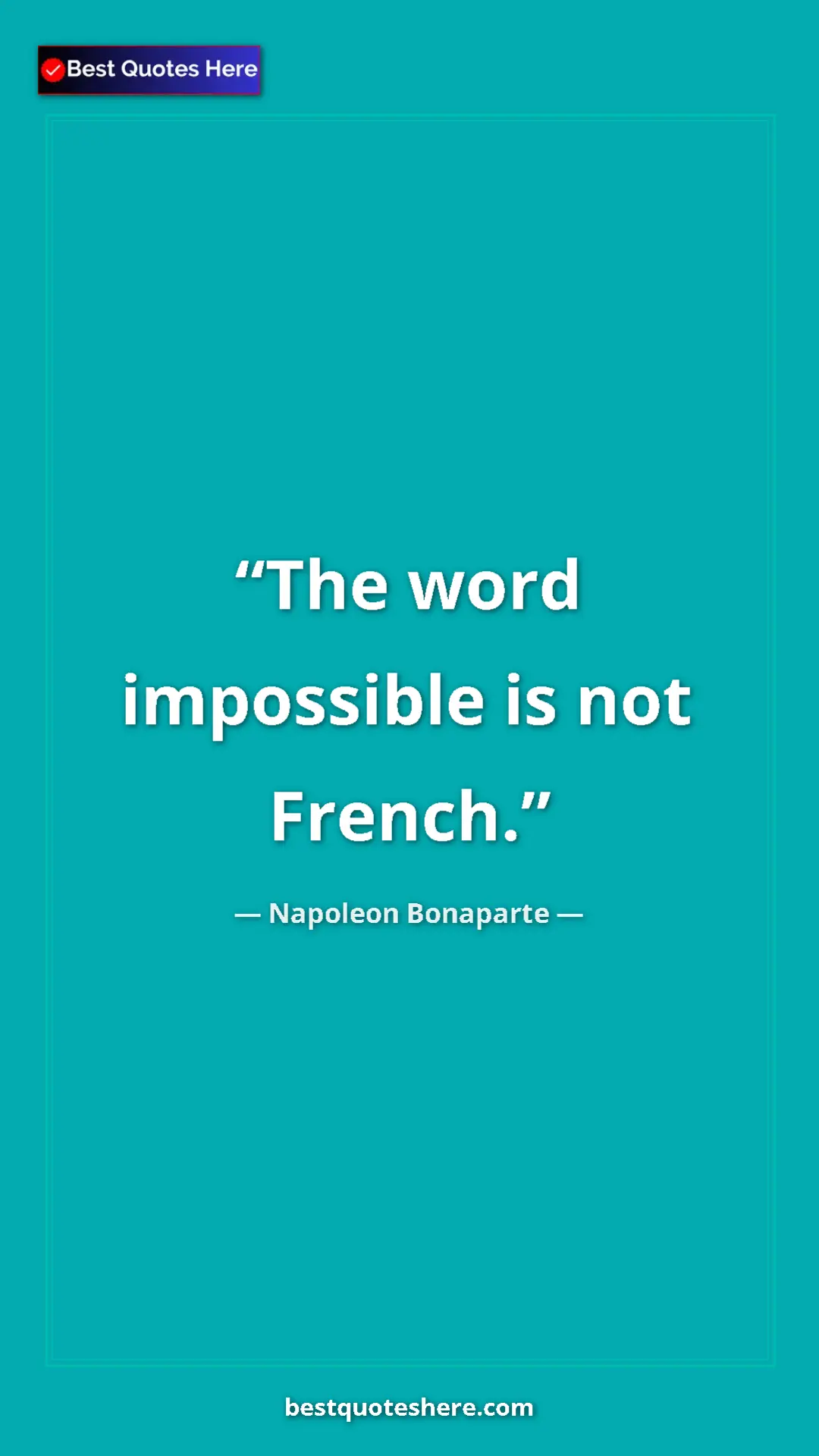 Pinterest quote poster by Napoleon Bonaparte: "The word impossible is not French."