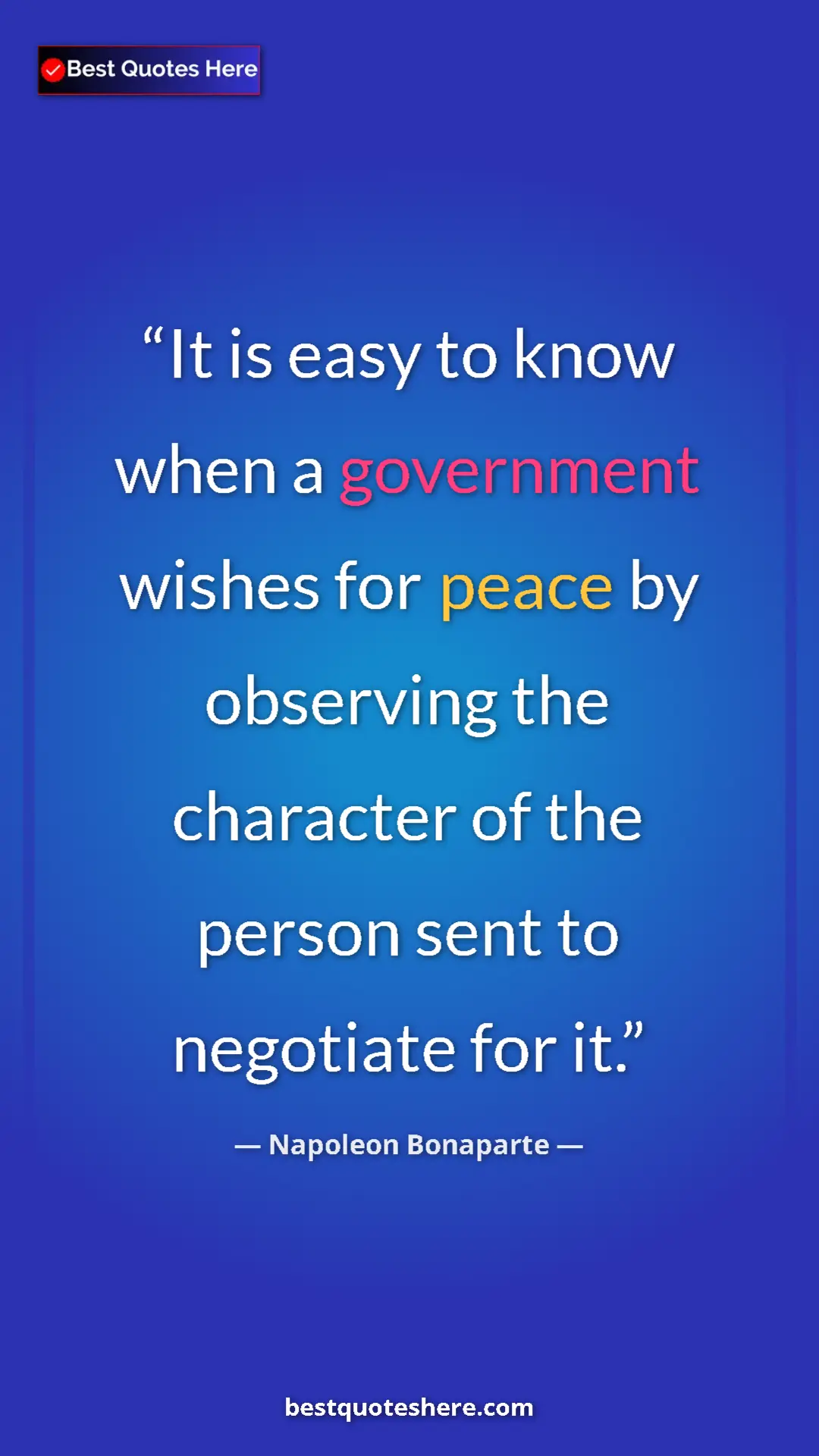Pinterest quote poster by Napoleon Bonaparte: "It is easy to know when a government wishes for peace by..."