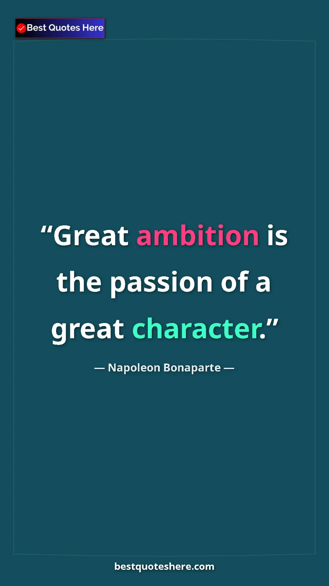 Pinterest quote poster by Napoleon Bonaparte: "Great ambition is the passion of a great character."