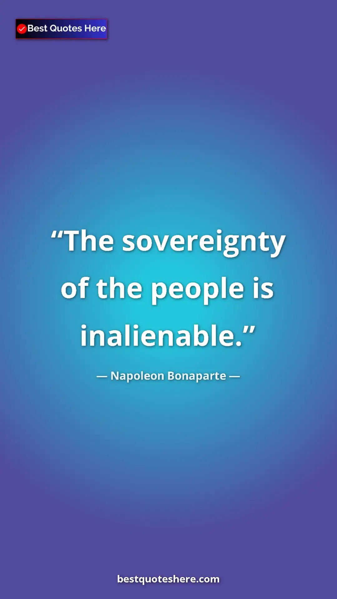 Napoleon Bonaparte Quote Card: "The sovereignty of the people is inalienable." Pinterest quote poster by Napoleon Bonaparte: "The sovereignty of the people is inalienable."