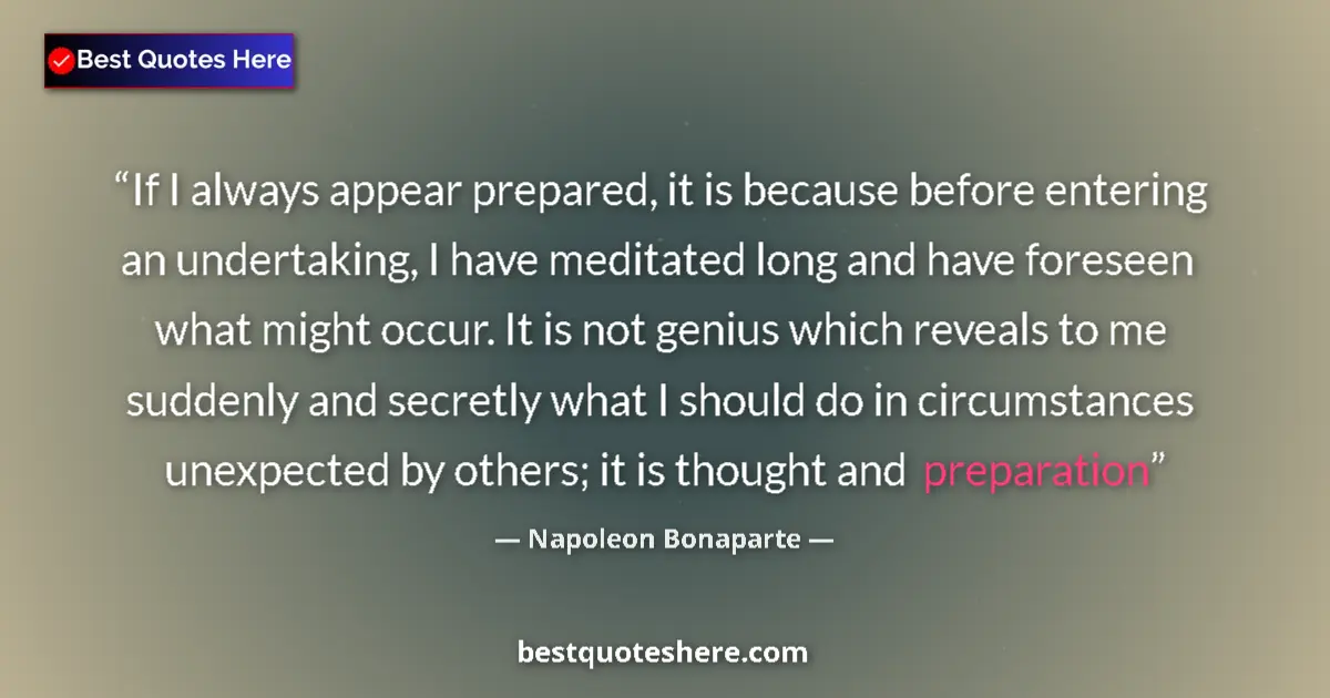Quote by Napoleon Bonaparte: If I always appear prepared, it is because before entering an undertaking, I have meditated long and...