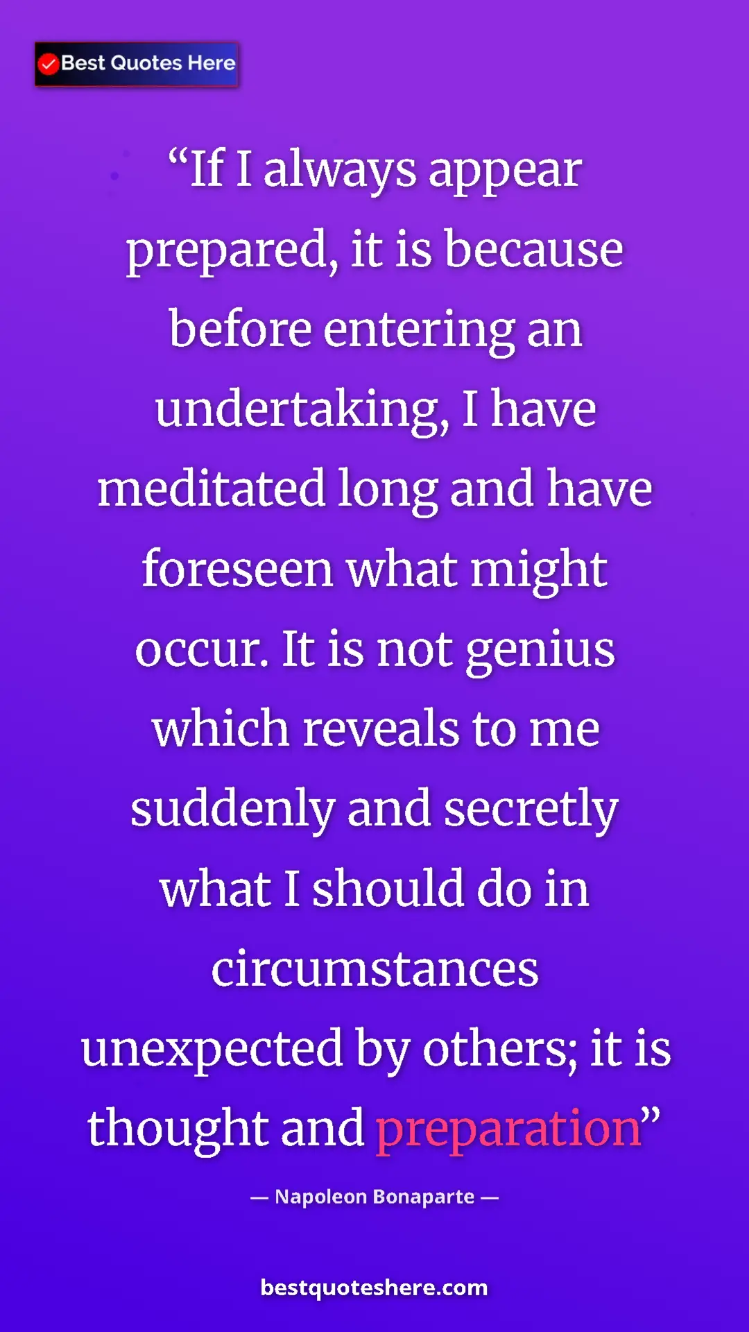 Pinterest quote poster by Napoleon Bonaparte: "If I always appear prepared, it is because before entering..."