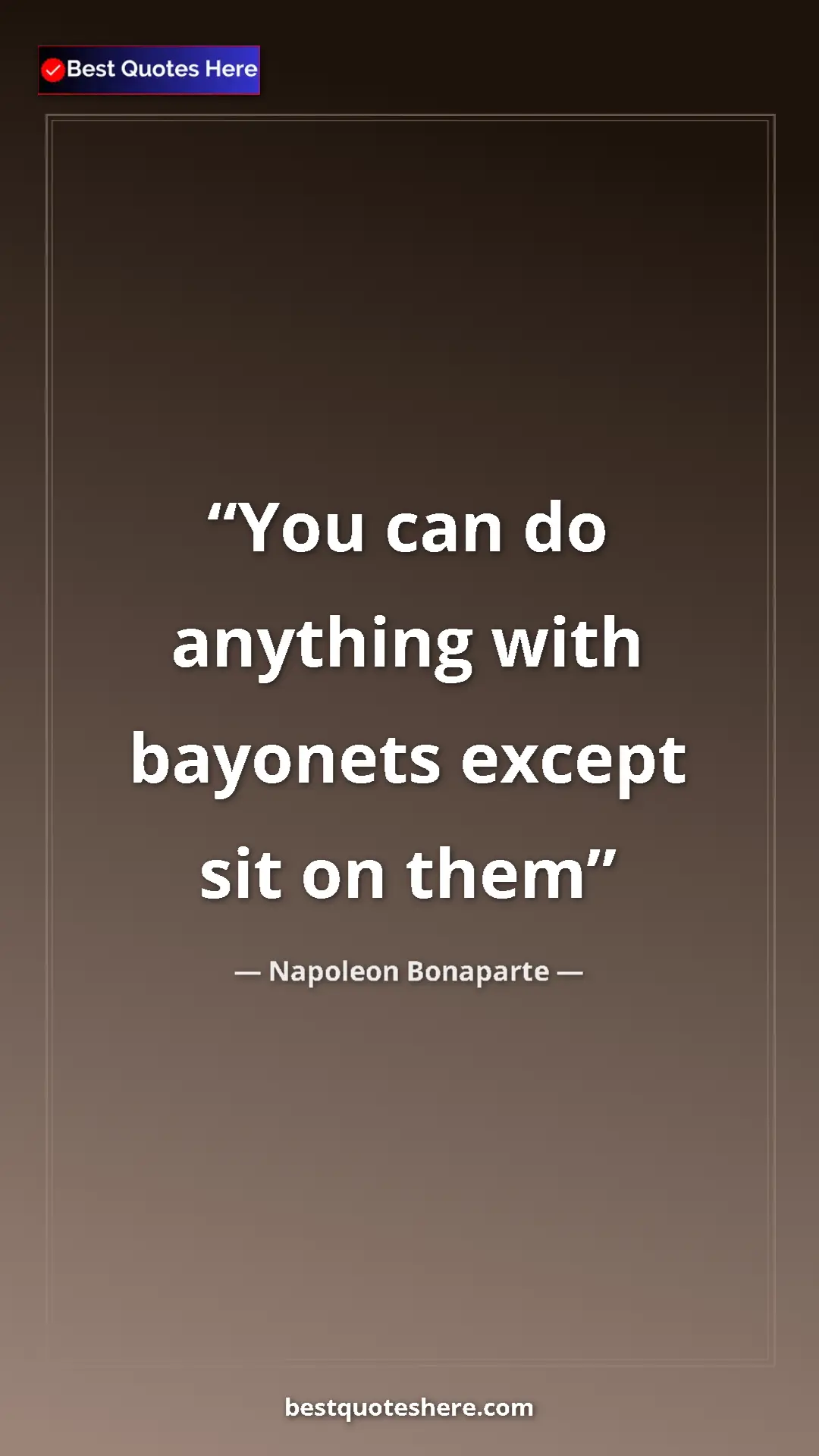 Pinterest quote poster by Napoleon Bonaparte: "You can do anything with bayonets except sit on them"