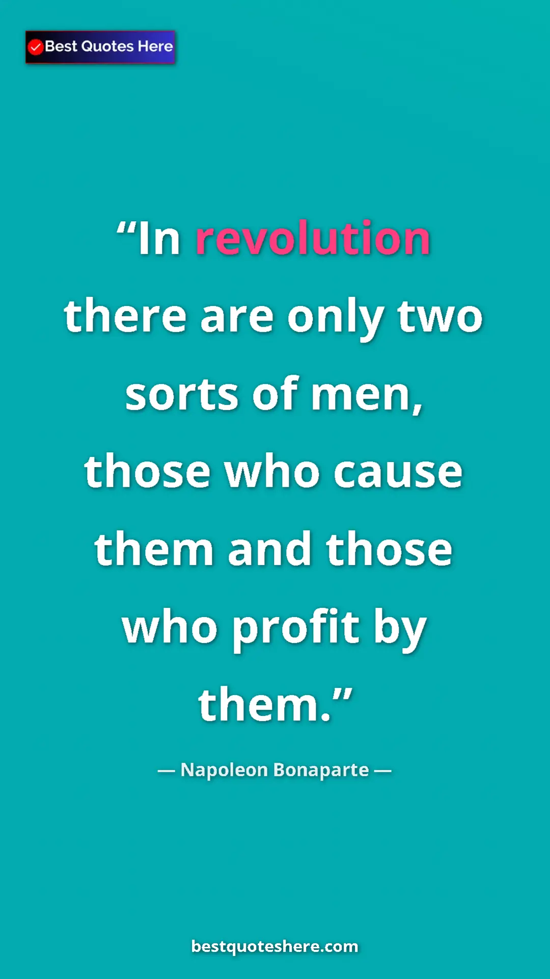 Pinterest quote poster by Napoleon Bonaparte: "In revolution there are only two sorts of men, those who..."