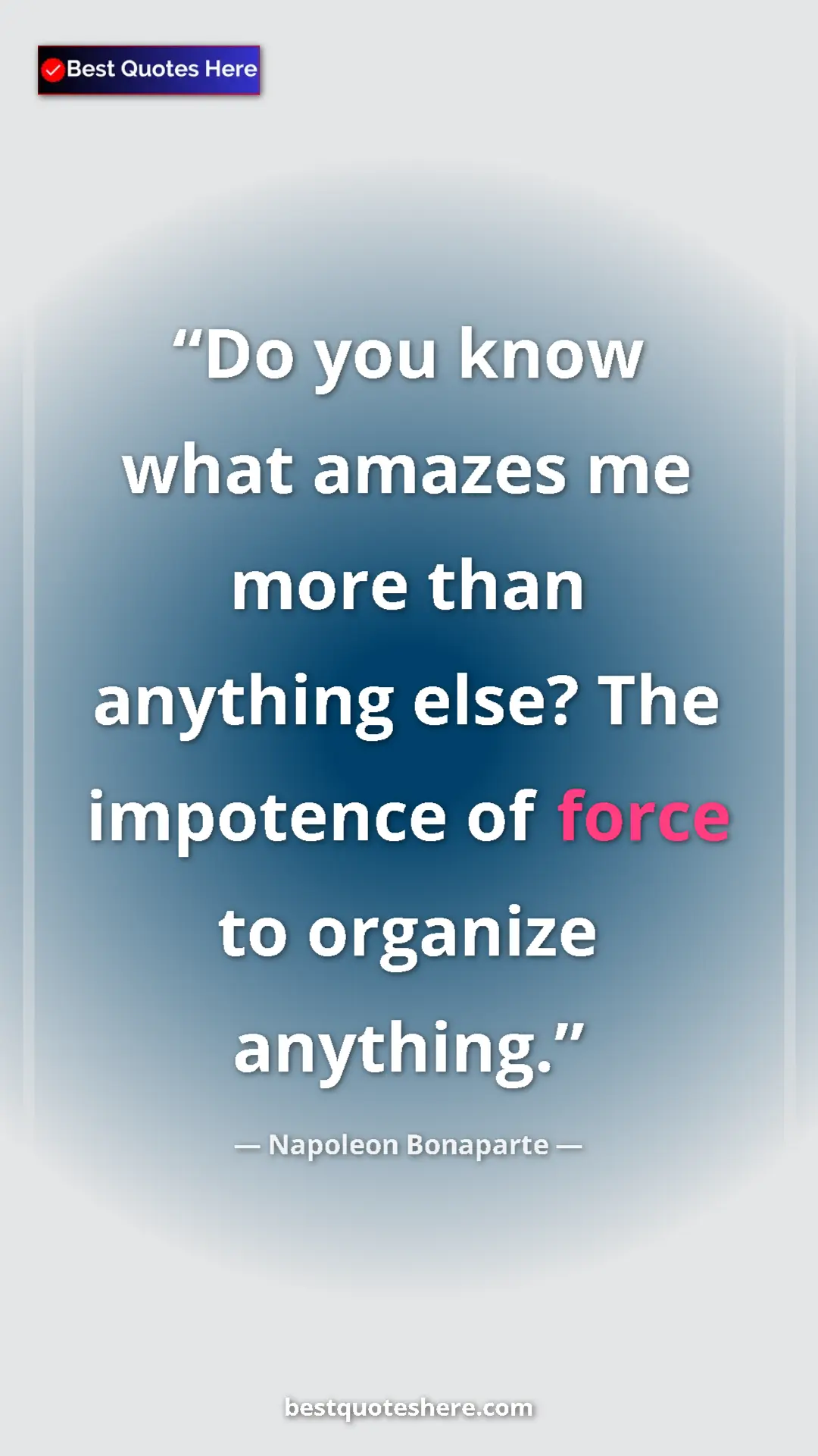 Pinterest quote poster by Napoleon Bonaparte: "Do you know what amazes me more than anything else? The..."