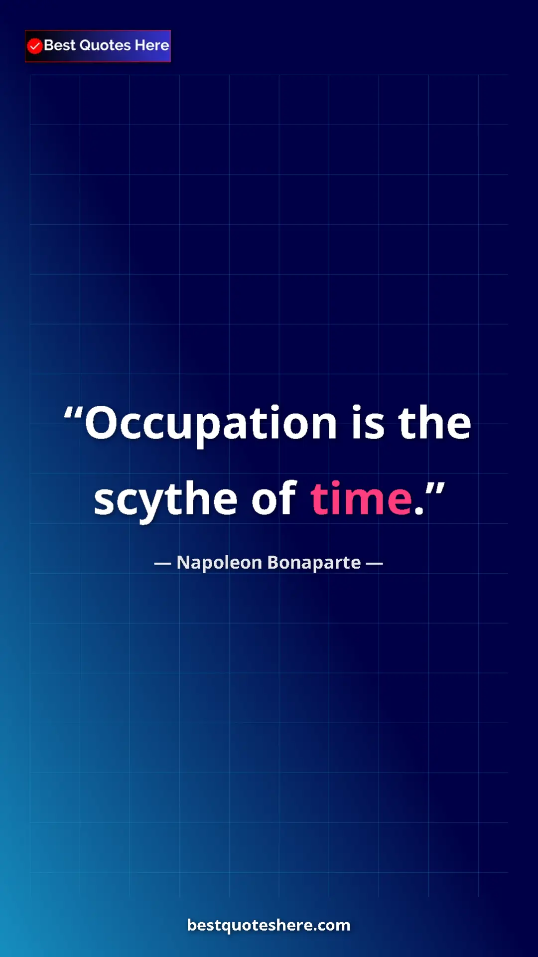 Pinterest quote poster by Napoleon Bonaparte: "Occupation is the scythe of time."
