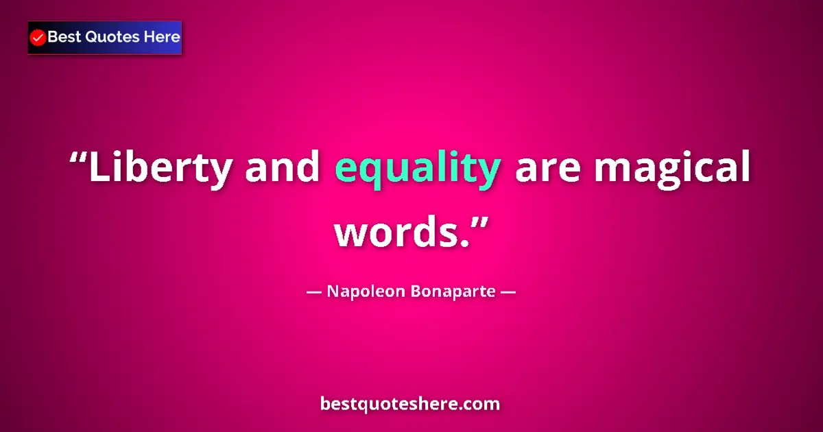 Quote by Napoleon Bonaparte: Liberty and equality are magical words....