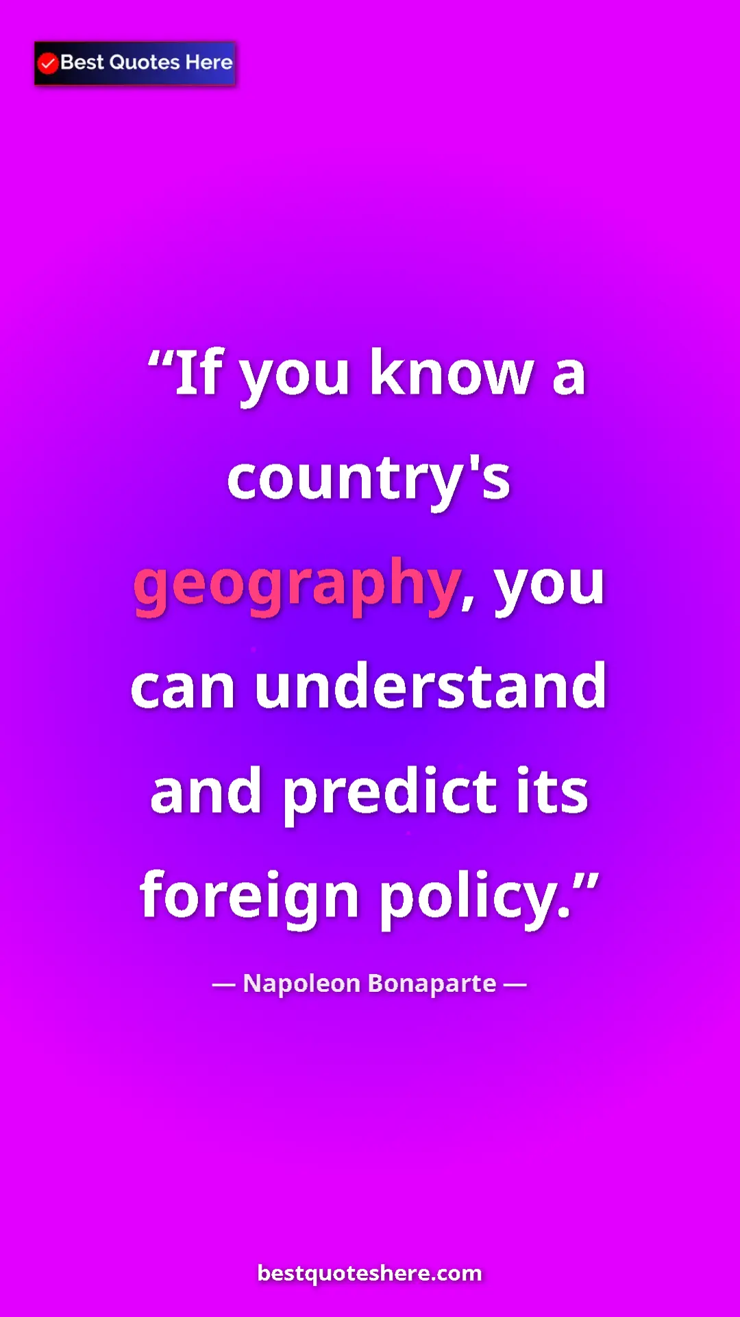 Pinterest quote poster by Napoleon Bonaparte: "If you know a country's geography, you can understand and..."