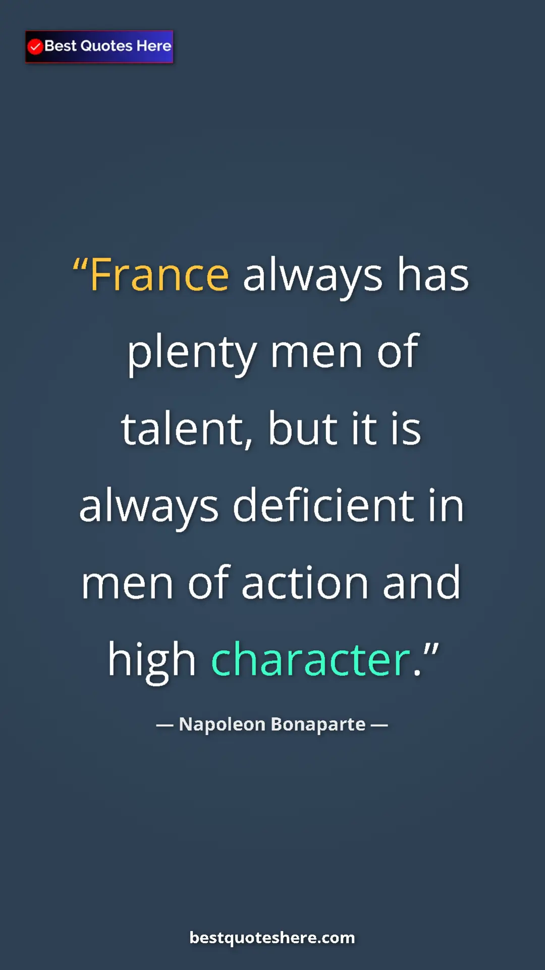 Pinterest quote poster by Napoleon Bonaparte: "France always has plenty men of talent, but it is always..."