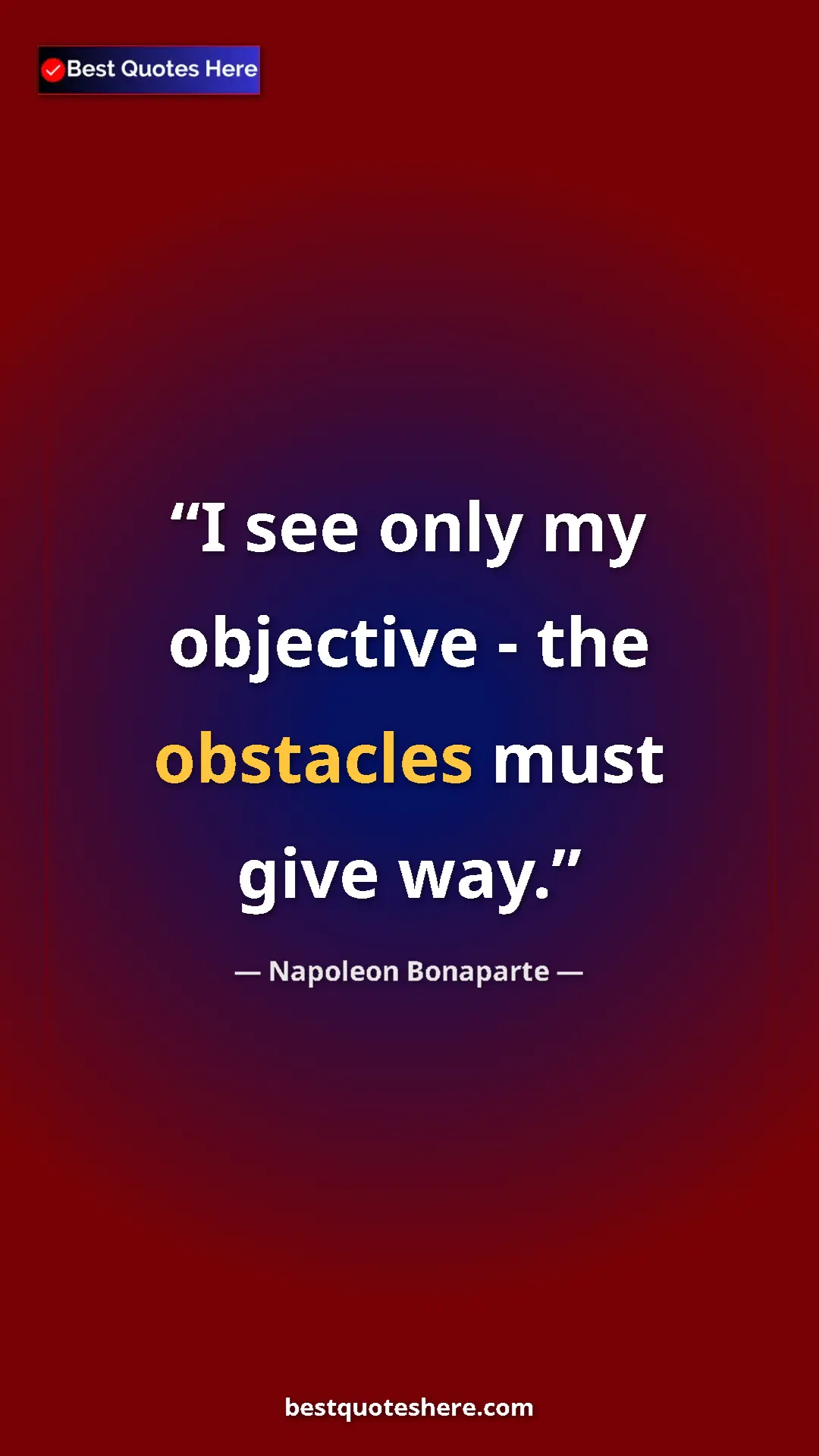 Pinterest quote poster by Napoleon Bonaparte: "I see only my objective - the obstacles must give way."