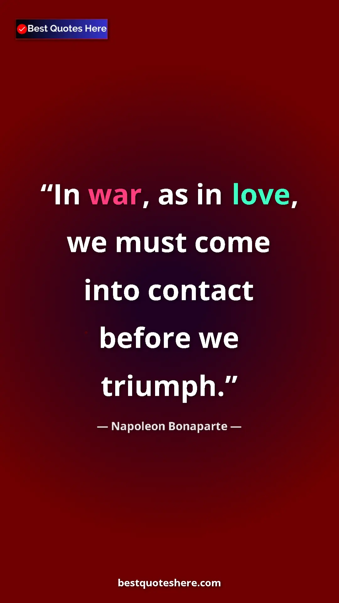 Pinterest quote poster by Napoleon Bonaparte: "In war, as in love, we must come into contact before we..."