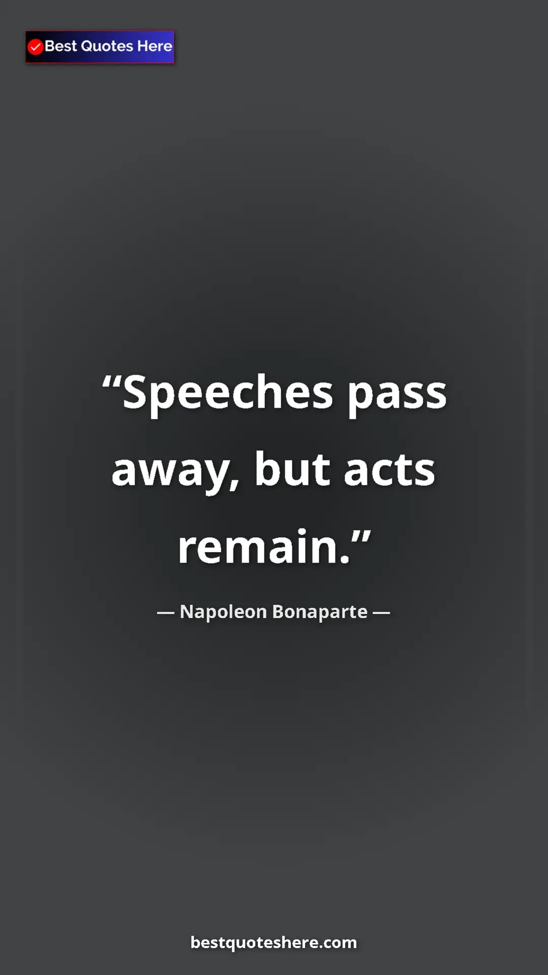 Pinterest quote poster by Napoleon Bonaparte: "Speeches pass away, but acts remain."