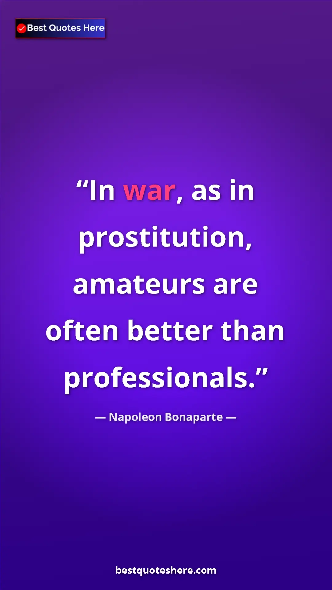 Pinterest quote poster by Napoleon Bonaparte: "In war, as in prostitution, amateurs are often better than..."