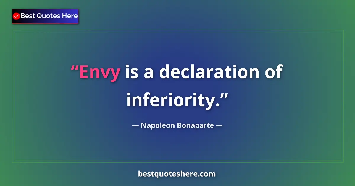 Quote by Napoleon Bonaparte: Envy is a declaration of inferiority....