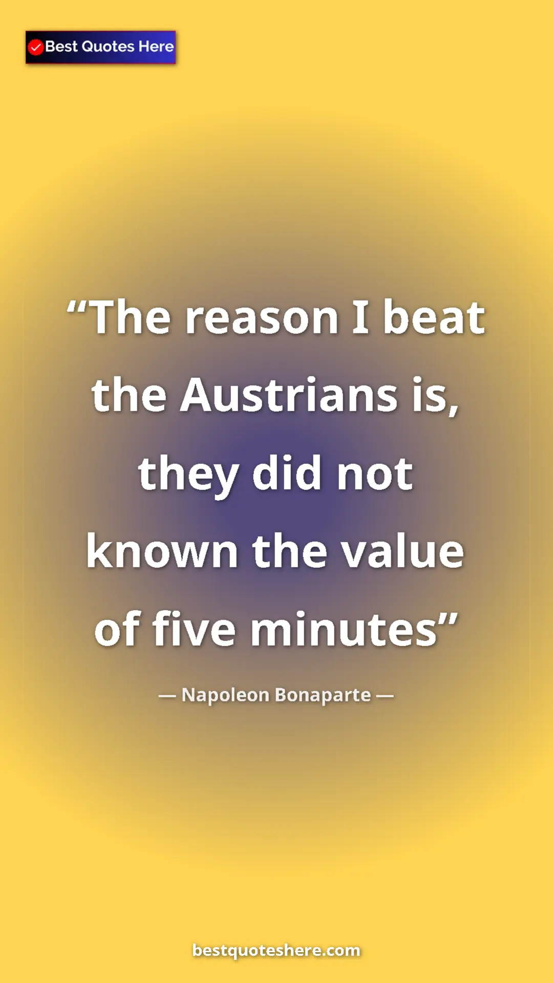 Pinterest quote poster by Napoleon Bonaparte: "The reason I beat the Austrians is, they did not known the..."