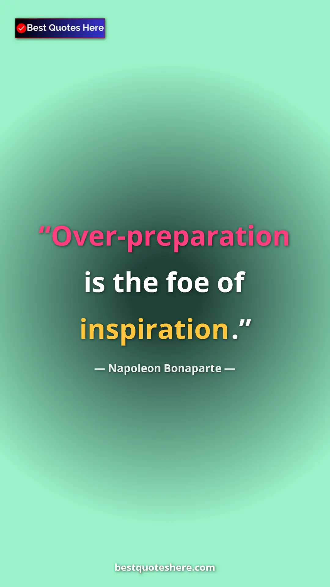 Pinterest quote poster by Napoleon Bonaparte: "Over-preparation is the foe of inspiration."