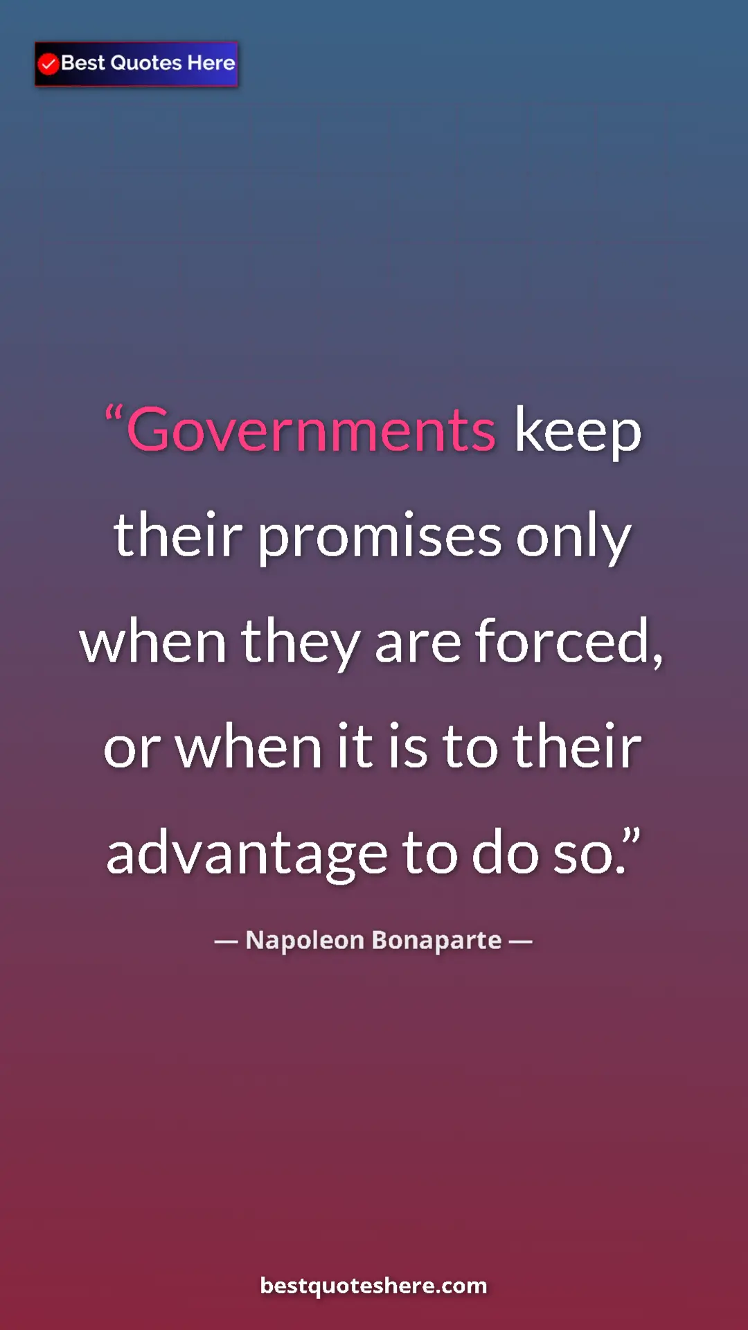 Pinterest quote poster by Napoleon Bonaparte: "Governments keep their promises only when they are forced,..."