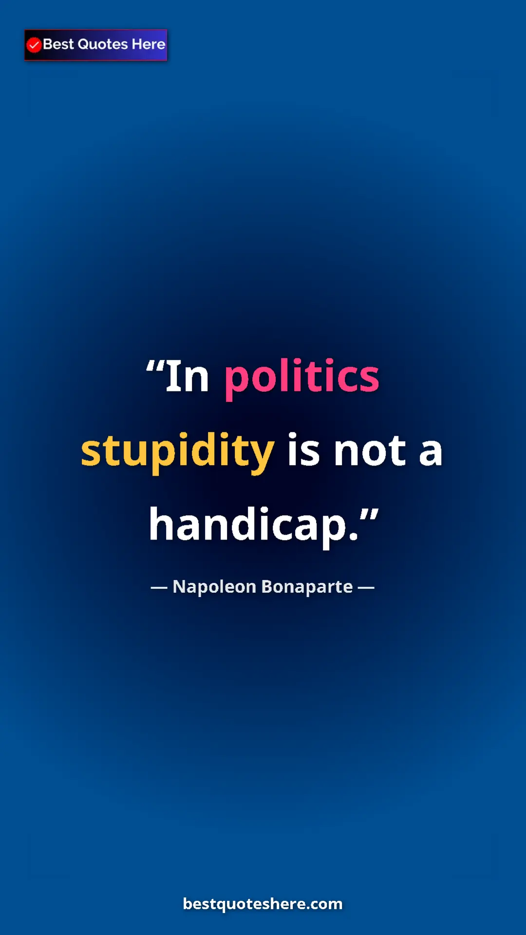 Pinterest quote poster by Napoleon Bonaparte: "In politics stupidity is not a handicap."