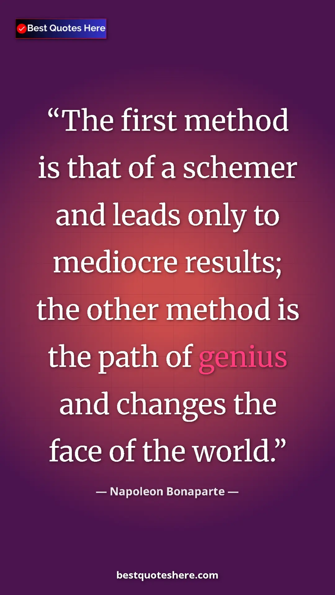 Pinterest quote poster by Napoleon Bonaparte: "The first method is that of a schemer and leads only to..."