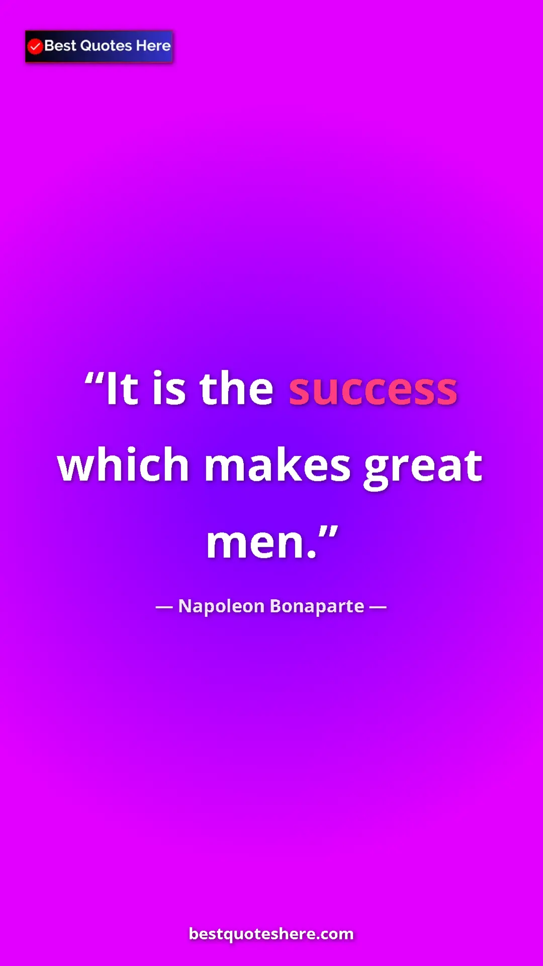 Pinterest quote poster by Napoleon Bonaparte: "It is the success which makes great men."