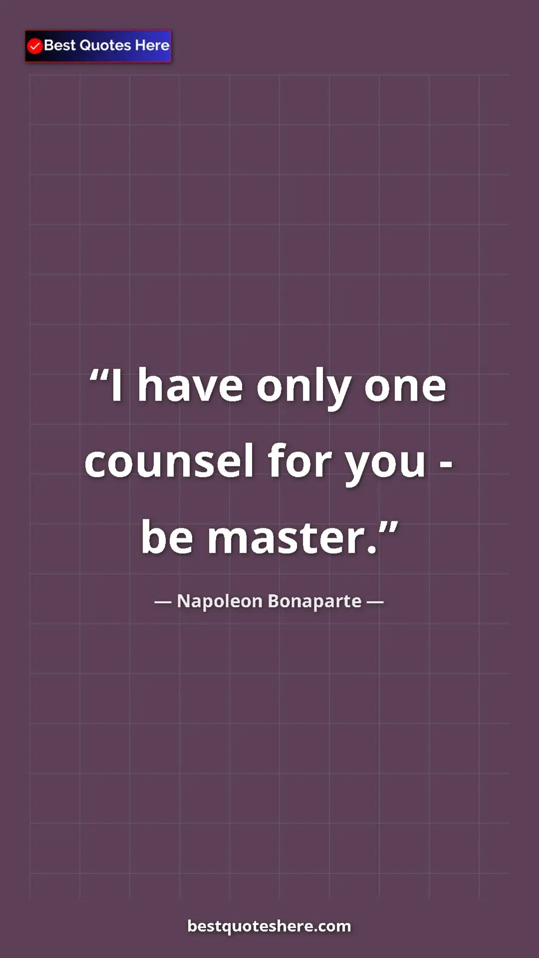 Pinterest quote poster by Napoleon Bonaparte: "I have only one counsel for you - be master."