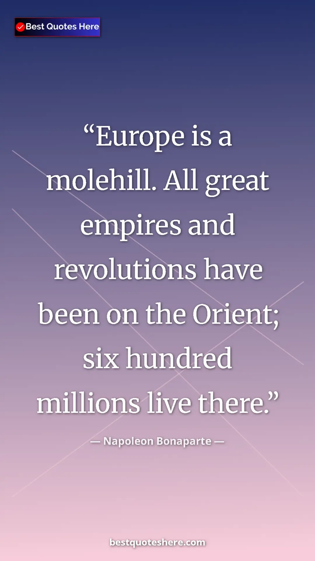 Pinterest quote poster by Napoleon Bonaparte: "Europe is a molehill. All great empires and revolutions..."