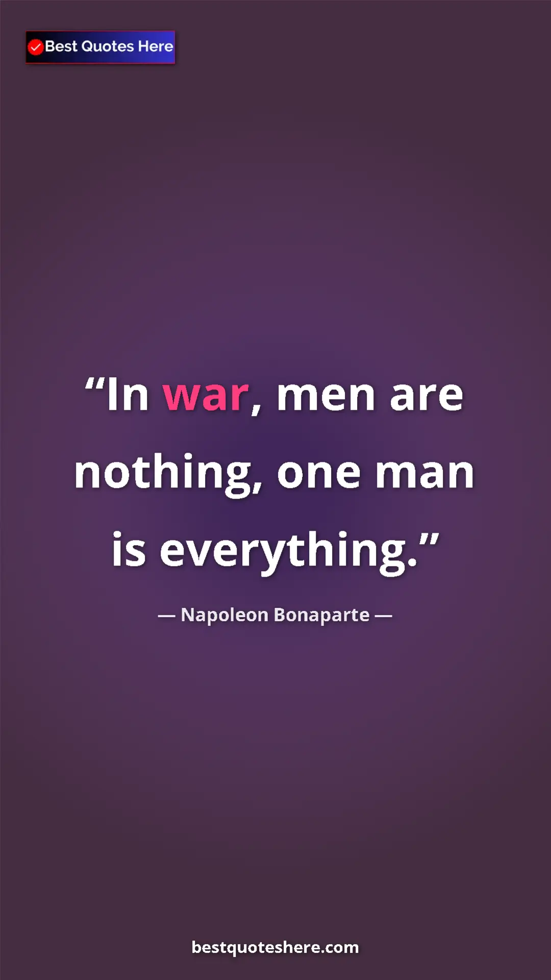 Pinterest quote poster by Napoleon Bonaparte: "In war, men are nothing, one man is everything."