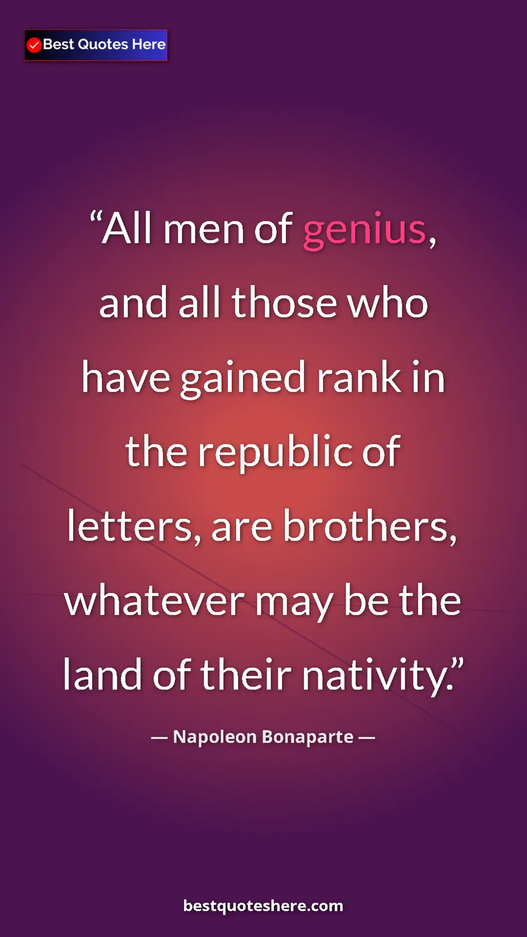 Pinterest quote poster by Napoleon Bonaparte: "All men of genius, and all those who have gained rank in..."
