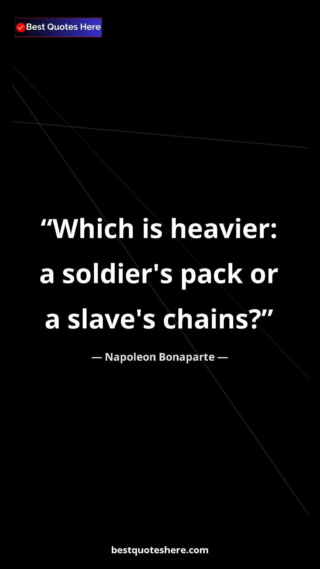 Pinterest quote poster by Napoleon Bonaparte: "Which is heavier: a soldier's pack or a slave's chains?"