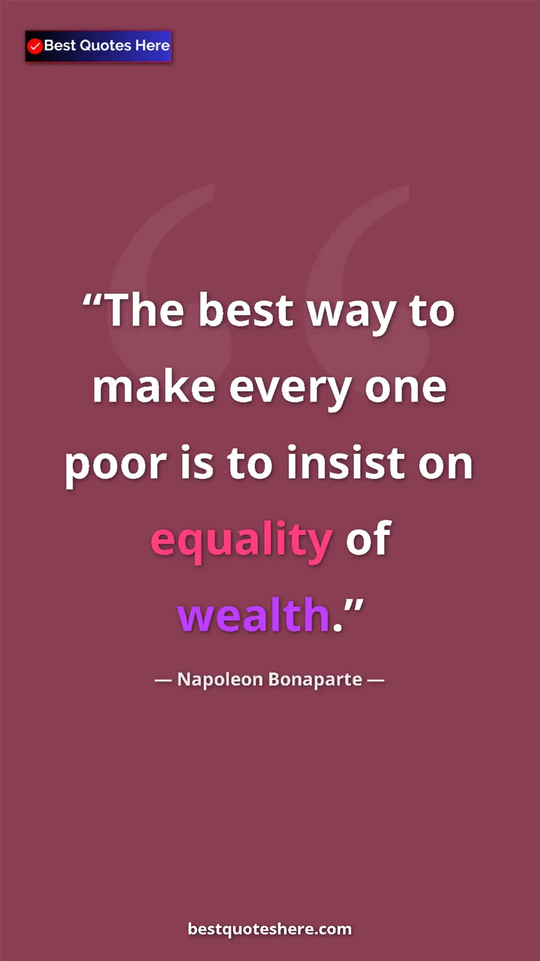Napoleon Bonaparte Quote Card: "The best way to make every one poor is to insist on..." Pinterest quote poster by Napoleon Bonaparte: "The best way to make every one poor is to insist on..."