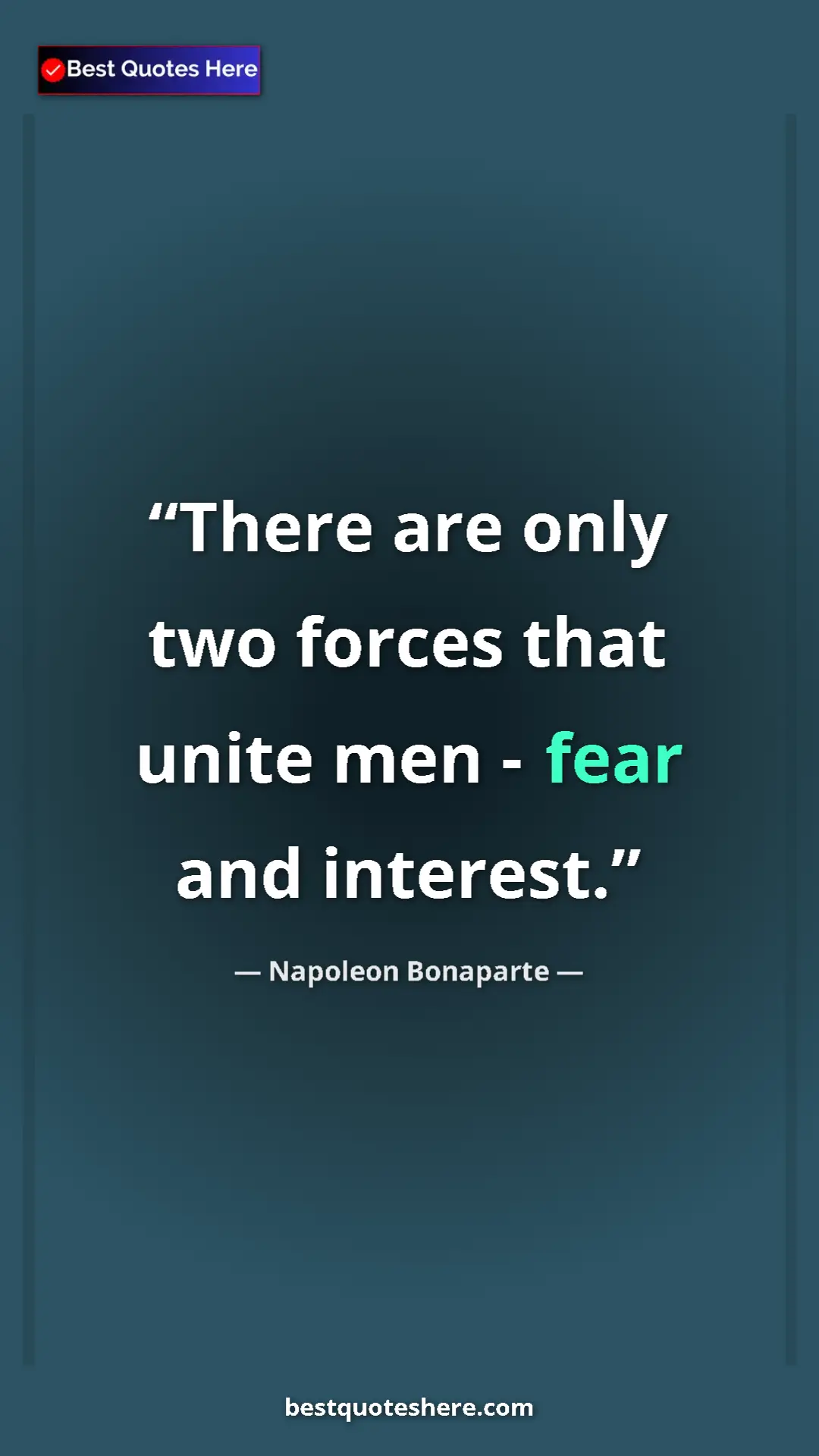 Pinterest quote poster by Napoleon Bonaparte: "There are only two forces that unite men - fear and..."