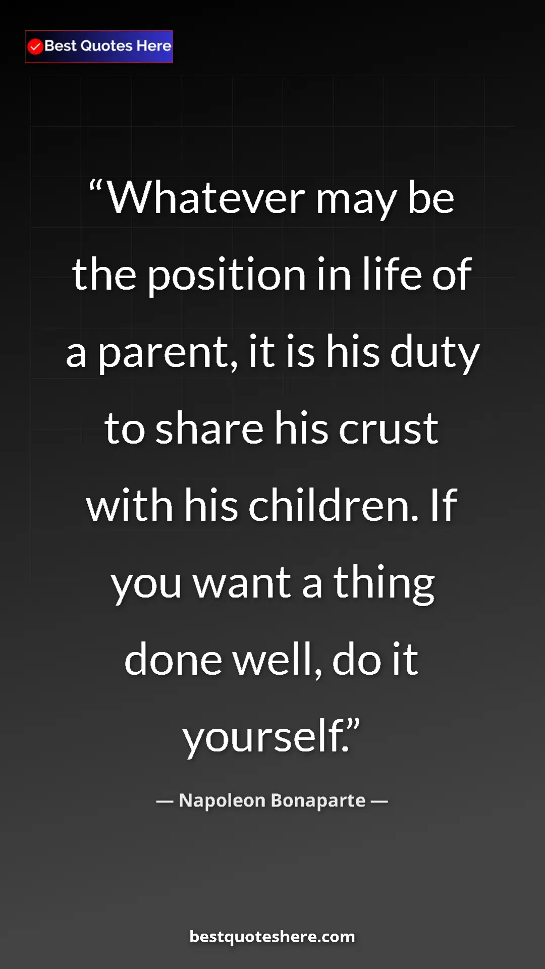 Pinterest quote poster by Napoleon Bonaparte: "Whatever may be the position in life of a parent, it is his..."