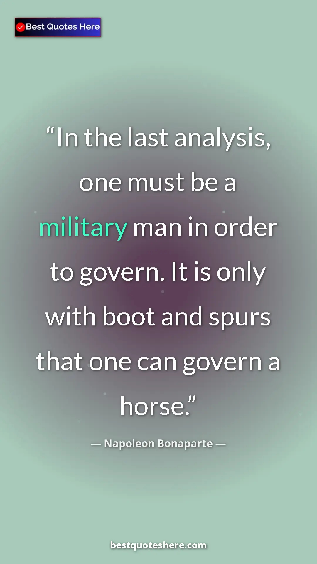 Pinterest quote poster by Napoleon Bonaparte: "In the last analysis, one must be a military man in order..."