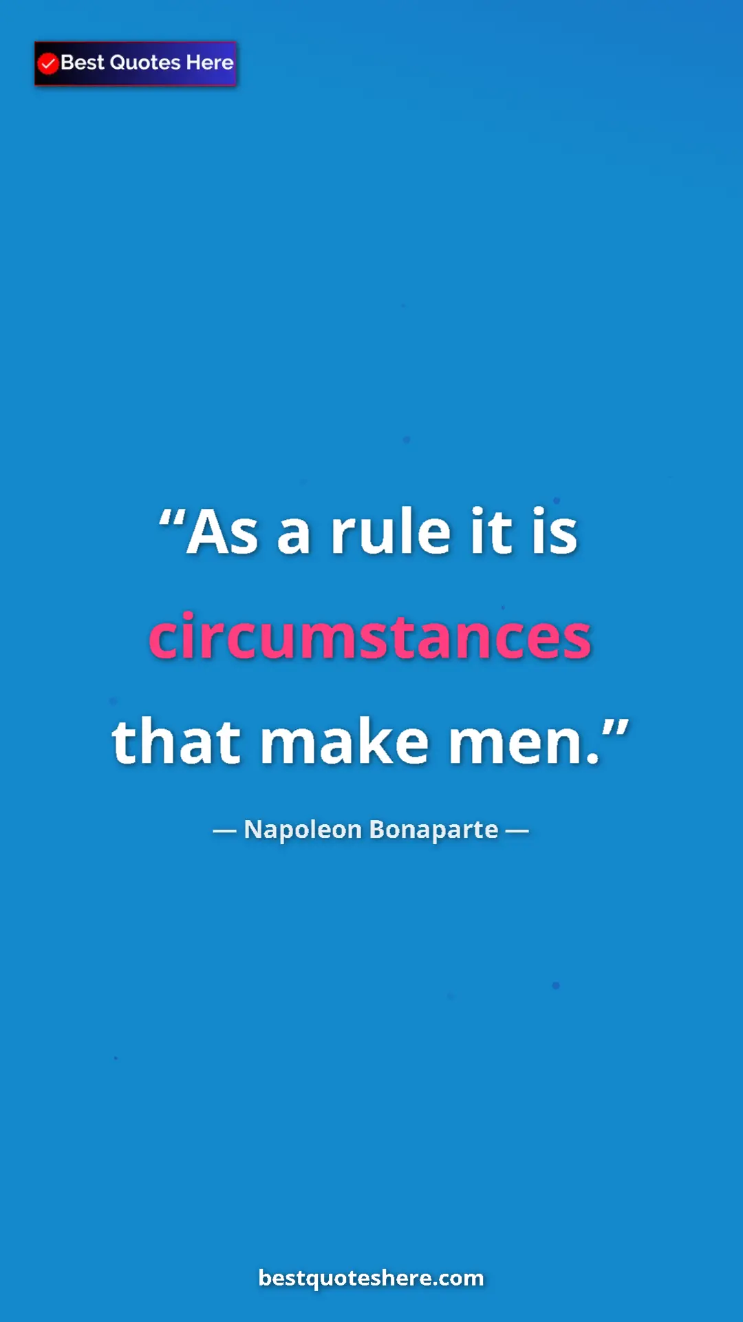 Pinterest quote poster by Napoleon Bonaparte: "As a rule it is circumstances that make men."
