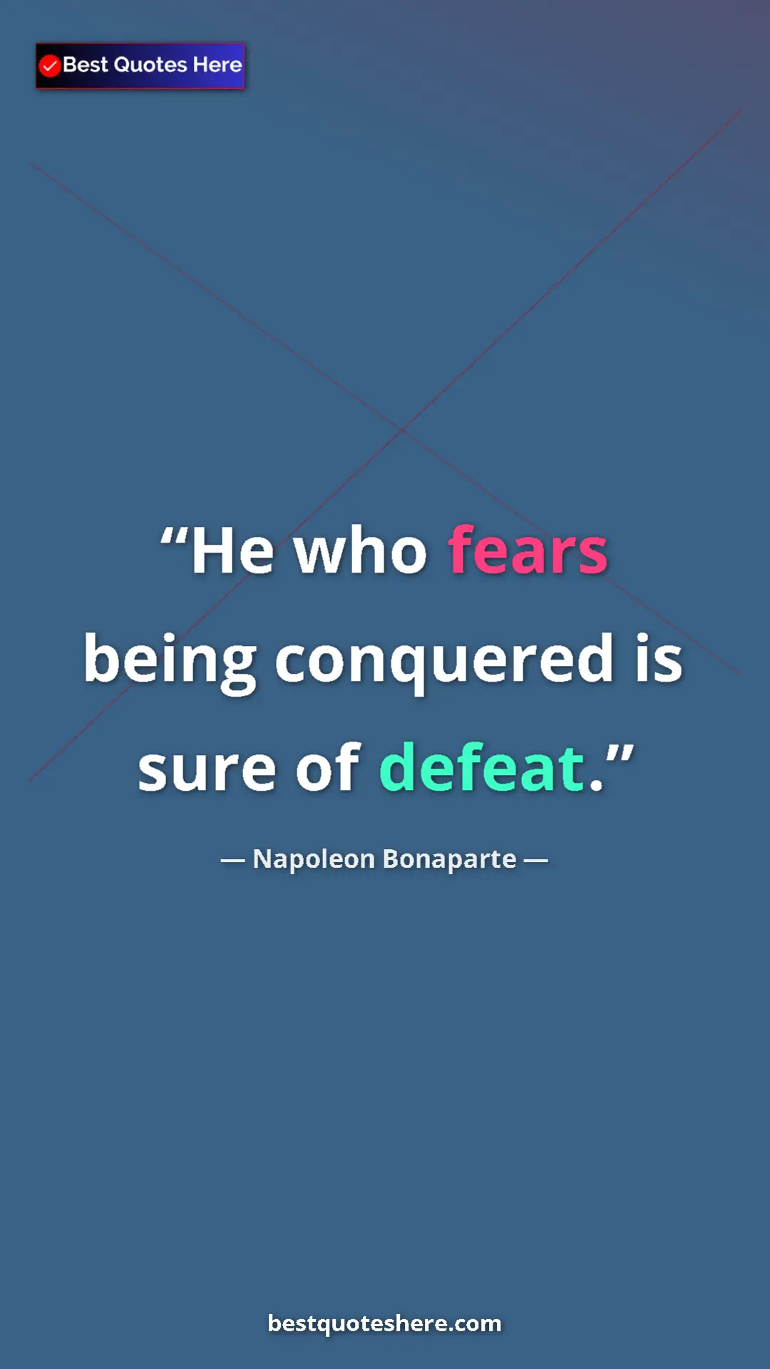 Pinterest quote poster by Napoleon Bonaparte: "He who fears being conquered is sure of defeat."