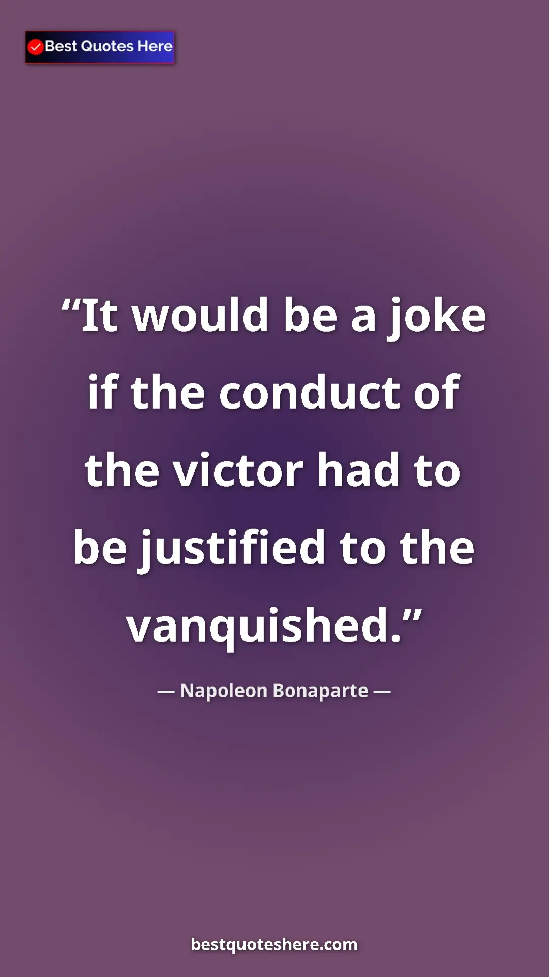 Pinterest quote poster by Napoleon Bonaparte: "It would be a joke if the conduct of the victor had to be..."