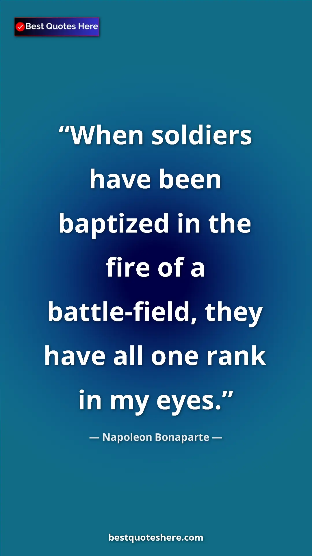 Pinterest quote poster by Napoleon Bonaparte: "When soldiers have been baptized in the fire of a..."