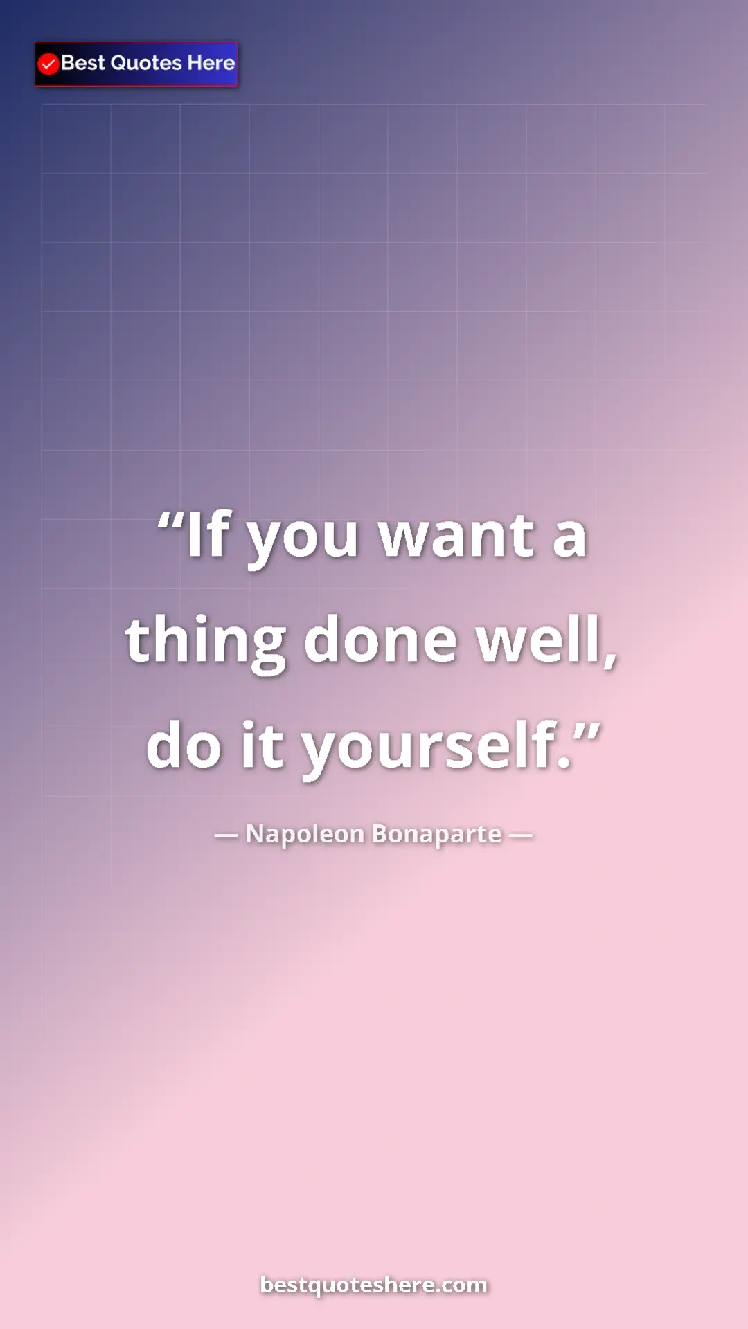 Pinterest quote poster by Napoleon Bonaparte: "If you want a thing done well, do it yourself."