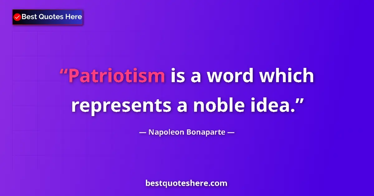 Image for the quote by Napoleon Bonaparte: Patriotism is a word which represents a noble idea....