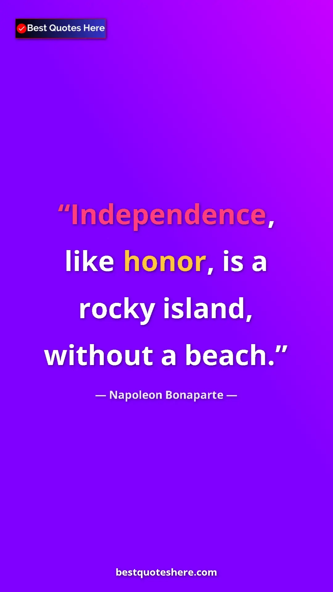 Pinterest quote poster by Napoleon Bonaparte: "Independence, like honor, is a rocky island, without a..."