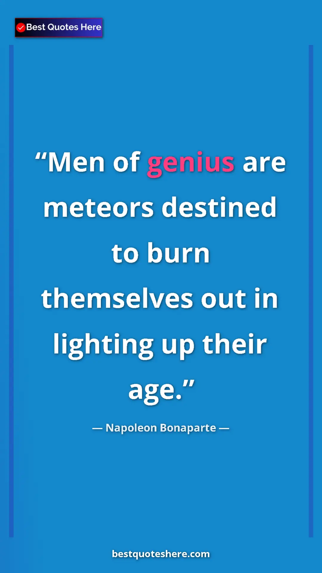 Pinterest quote poster by Napoleon Bonaparte: "Men of genius are meteors destined to burn themselves out..."