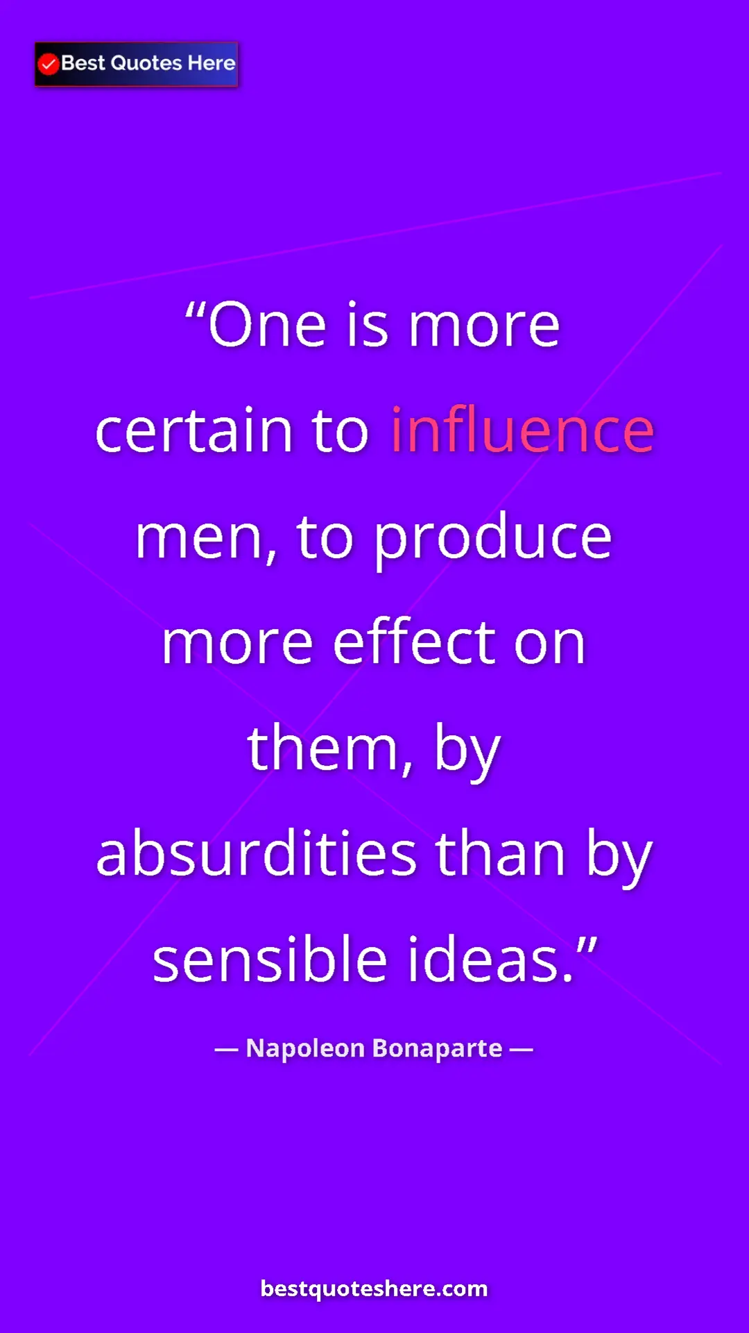 Pinterest quote poster by Napoleon Bonaparte: "One is more certain to influence men, to produce more..."